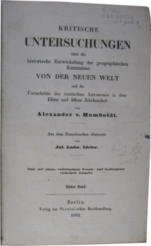 Kritische Untersuchungen über die historische Entwickelung der geographischen Kenntnisse von der Neuen Welt und die Fortschritte der nautischen Astronomie […]