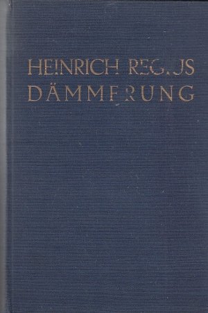 Dämmerung : Notizen in Deutschland / Heinrich Regius d. i. Max Horkheimer