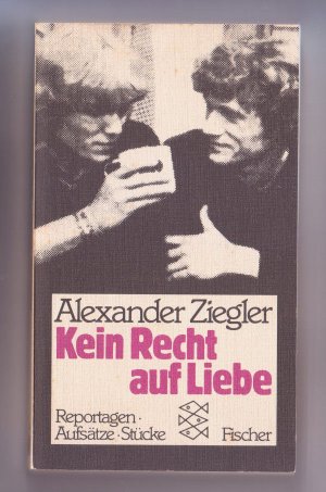 Bildtext: Kein Recht auf Liebe - Reportagen, Aufsätze, Stücke von Alexander Ziegler