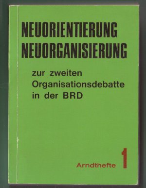 Bildtext: Neuorientierung - Neuorganisierung. Zur zweiten Organisationsdebatte in der BRD von Verlag Arndtstraße (Hrsg.)