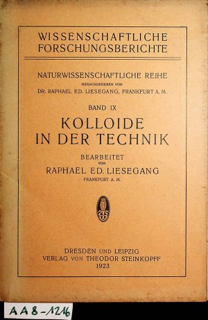 Kolloide in der Technik. (= Wissenschaftliche Forschungsberichte ; [1], 9)