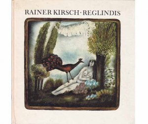 Konvolut "Sarah Kirsch/Rainer Kirsch". 8 Titel. 1.) Rainer Kirsch: Reglindis, Illustrationen von G. Ruth Mossner, Nachwort von Christoph Trilse, 1. Auflage […]