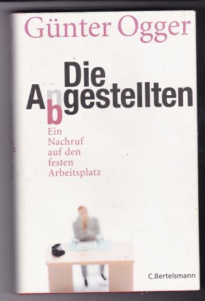 gebrauchtes Buch – Günter Ogger – Die An- / Abgestellten - Ein Nachruf auf den festen Arbeitsplatz