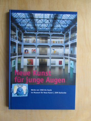 gebrauchtes Buch – Götz Adriani – Neue Kunst für junge Augen - Werke von 1960 bis heute im Museum für Neue Kunst, ZKM Karlsruhe