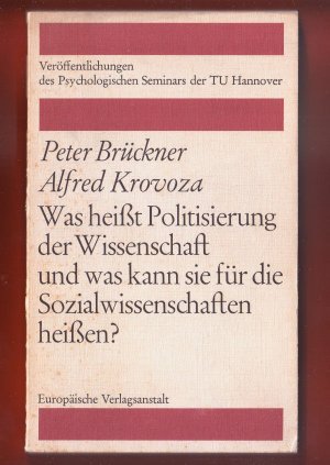 Bildtext: Was heißt Politisierung der Wissenschaft und was kann sie für die Sozialwissenschaften heißen? von Peter Brückner, Alfred Krovoza