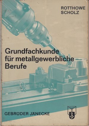 Grundfachkunde für metallgewerbliche Berufe. Klaus Scholz