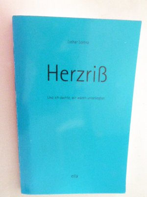 gebrauchtes Buch – Lothar Lorenz – Herzriß. Und ich dachte, wir wärenunbesiegbar. TB