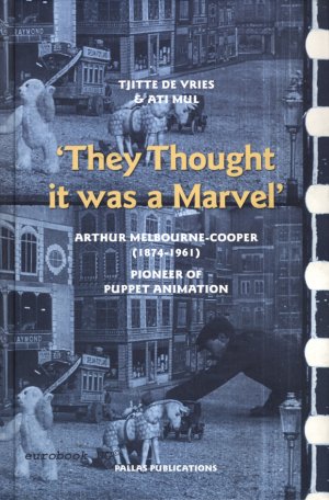 They Thought It was a Marvel. Arthur Melbourne-Cooper (1874-1961. Pioneer of Puppet Animation. Incl. unbenutzter DVD