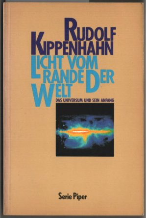 gebrauchtes Buch – Rudolf Kippenhahn – Licht vom Rande der Welt : das Universum und sein Anfang. Rudolf Kippenhahn / Piper ; Bd. 562