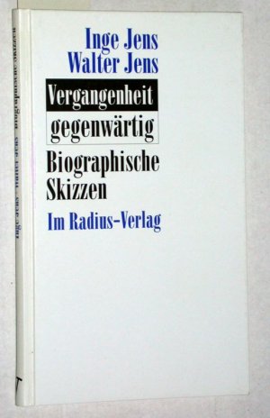 Vergangenheit - gegenwärtig. Biographische Skizzen. [auf dem Titelblatt von Walter Jens signiert: Inge und Walter Jens].