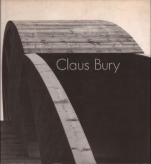 Claus Bury. Architektonische Skulpturen. / Architectonic Sculptures. 1979 - 1993.