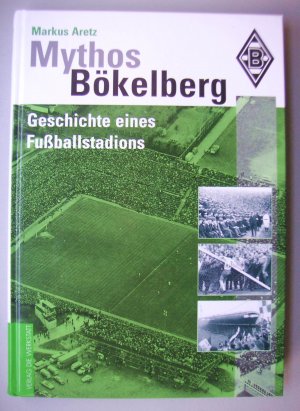 Mythos Bökelberg. Geschichte eines Fußballstadions