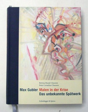 Max Gubler. Malen in der Krise. Das unbekannte Spätwerk.