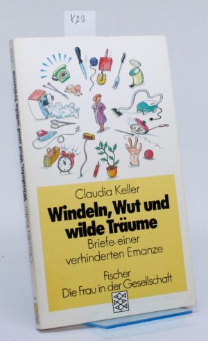 gebrauchtes Buch – Claudia Keller – Windeln, Wut und wilde Träume - Briefe einer verhinderten Emanze