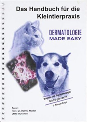 Dr. Ralf Mller - Dermatologie made easy: Das Handbuch fr die Kleintierpraxis Dr. Ralf Mller Tiermedizin Veterinrmedizin Klinische Fcher Dermatologie Veterinrmediziner Klinische Fcher Pathologie Veterinrmedizinisch Kleintier Krankheitslehre Dermatologe Medizin Tierheilkunde