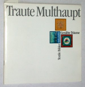 Traute Multhaupt. Textile Bilder - Genähte Träume.