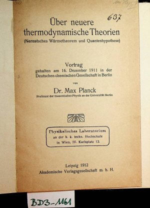 Über neuere thermodynamische Theorien : (Nernstsches Wärmetheorem und Quantenhypothese); Vortrag gehalten am 16. Dezember 1911 in der Deutschen Chemischen […]