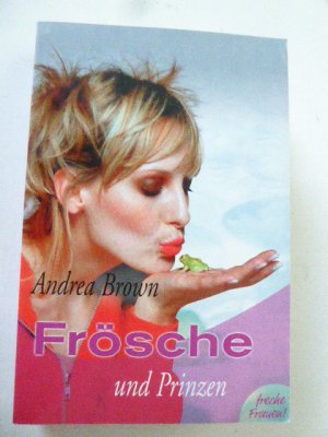 gebrauchtes Buch – Andrea Brown – Frösche und Prinzen. Freche Frauen. TB