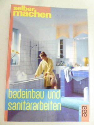 gebrauchtes Buch – Ulrich Weiß – Badeinbau und Sanitärarbeiten. rororo-Sachbuch - Selber machen. Softcover