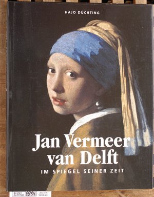 Jan Vermeer van Delft. Im Spiegel seiner Zeit.