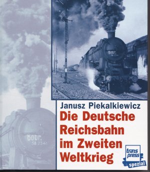 gebrauchtes Buch – Janusz Piekalkiewicz – Die deutsche Reichsbahn im Zweiten Weltkrieg