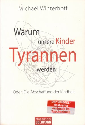 gebrauchtes Buch – Michael Winterhoff – Warum unsere Kinder Tyrannen werden - Oder: Die Abschaffung der Kindheit