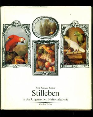 Stilleben in der Ungarischen Nationalgalerie/Die 36 Bildtafeln werden von einer Einleitung und den Bilderläuterungen ergänzt