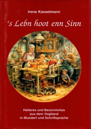 s leben hood enn sinn“ , Heiteres und Besinnliches aus dem Vogtland in Mundart und Schriftsprache