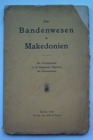 Das Bandenwesen in Makedonien. Ein Geheimbericht an die Bulgarische Regierung mit Kommentaren