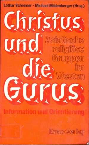 Christus und die Gurus - Asiatische religiöse Gruppen imWesten - Information und Orientierung