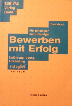 Bewerben mit Erfolg. Für Einsteiger und Umsteiger. Einführung, Übung, Anwendung. Basisbuch.