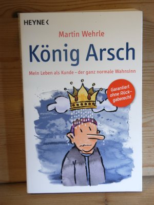 gebrauchtes Buch – Martin Wehrle – "König Arsch - Mein Leben als Kunde - der ganz normale Wahnsinn"