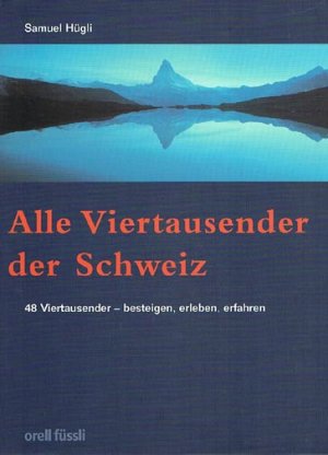 gebrauchtes Buch – Samuel Hügli – Alle Viertausender der Schweiz.  48 Viertausender - besteigen, erleben, erfahren.