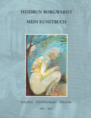 gebrauchtes Buch – Heidrun Borgwardt – Mein Kunstbuch - Malerei Zeichnungen Sprache 1967 - 2017 - SIGNIERT!!!