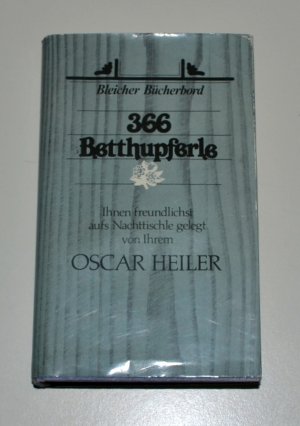 gebrauchtes Buch – Oscar Heiler – 366 Betthupferle. Ihnen freundlichst aufs Nachttischle gelegt.