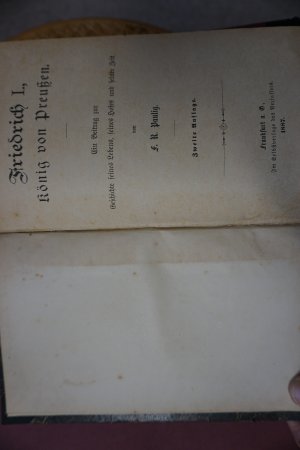 Friedrich I. König von Preussen (1657-1713) Ein Beitrag seines Lebens, seines Hofes und seiner Zeit 2. Auflage, 1887