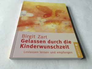 gebrauchtes Buch – Birgit Zart – Gelassen durch die Kinderwunschzeit - Loslassen lernen und empfangen