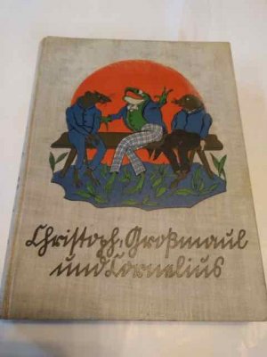 Christoph, Großmaul und Cornelius. Die Abenteuer einer fidelen Gesellschaft am Fluß, im Wald und anderswo. mit sechs farbigen Vollbildern und einbandeinwurf […]