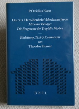 P. Ovidius Naso (Ovid): Der XII. Heroidenbrief: Medea an Jason. Mit einer Beilage: Die Fragmente der Tragödie Medea - Einleitung, Text und Kommentar ( […]