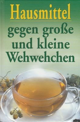 Hausmittel gegen große und kleine Wehwehchen