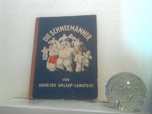 Die Schneemänner. - Bilder von Ernst Kutzer. - Der erste Teil des Buches [Blockschrift] von Alois Legrün geschrieben.