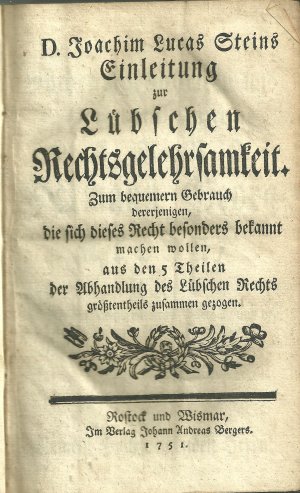 Einleitung zur lübschen Rechtsgelehrsamkeit. Zum bequemern Gebrauch dererjenigen, die sich dieses Recht besonders bekannt machen wollen, aus den 5 Theilen […]