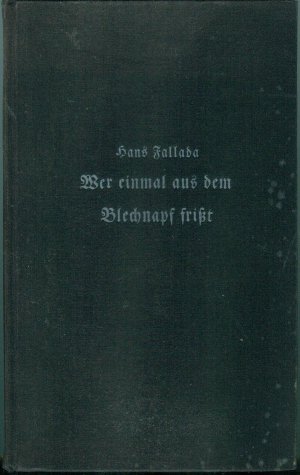 Wer einmal aus dem Blechnapf frißt. Roman. Erste Ausgabe 1934