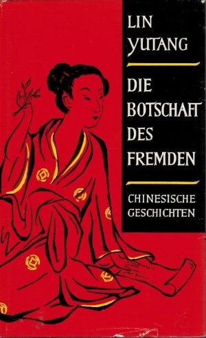 Die Botschaft des Fremden. Chinesische Geschichten / Lin Yutang. [Ins Dt. übertr. von Ursula Löffler]