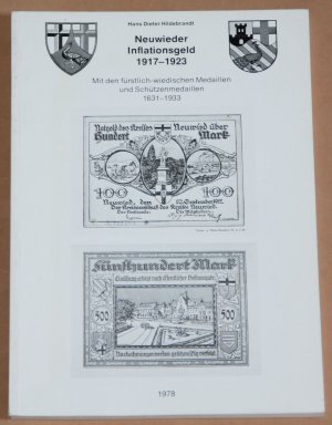 Neuwieder Inflationsgeld 1917-1923 / Mit den fürstlich-wiedischen Medaillen und Schützenmedaillen 1631-1933 /