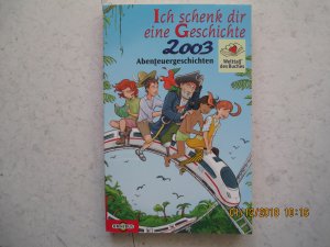 Ich schenk Dir eine Geschichte 2003 - Abenteuergeschichten