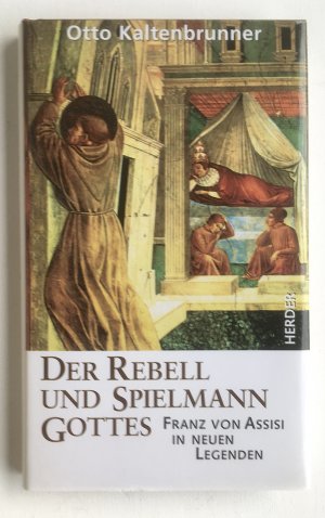 Der Rebell und Spielmann Gottes. Franz von Assisi in neuen Legenden.