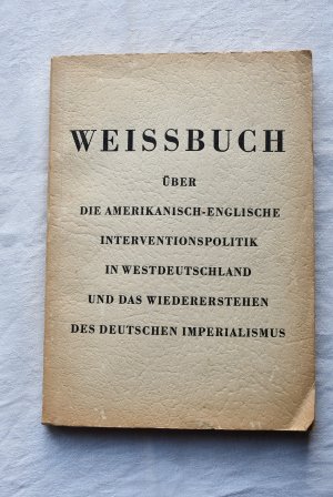 antiquarisches Buch – WEISSBUCH über die Amerikanisch-Englische Interventionspolitik in Westdeutschland und das Wiedererstehen des Deutschen Imperialismus