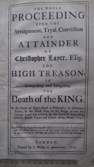 The Whole Proceeding upon the Arraignment, Tryal, Conviction and Attainder of Christopher Layer, Esq; for High Treason, in compassing and imagining the […]