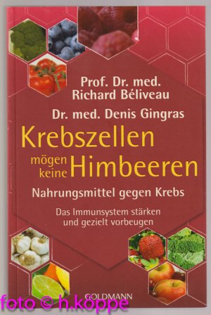 gebrauchtes Buch – Béliveau, Richard und Denis Gingras – Krebszellen mögen keine Himbeeren : Nahrungsmittel gegen Krebs : das Immunsystem stärken und gezielt vorbeugen.